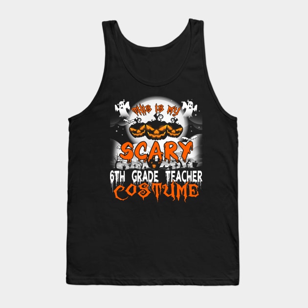 This is My Scary 6th Grade Teacher Costume Halloween Tank Top by danieldamssm